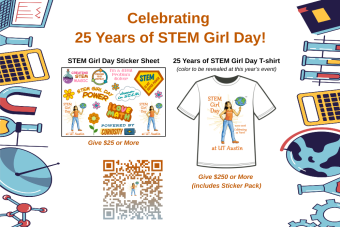 Celebrating 25 years of STEM Girl Day. Give $25 for STEM Girl Day sticker pack. Give $250 for a 25 year STEM Girl Day t-shirt and sticker pack.